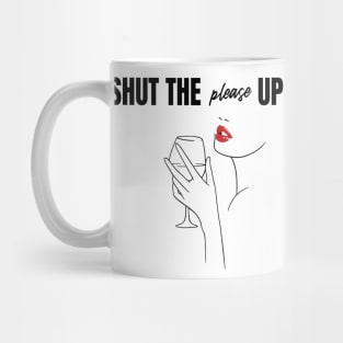 Shut The Please Up Mug